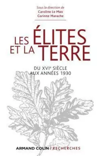 Les élites et la terre - Du XVIe siècle aux années 1930 -  - ARMAND COLIN