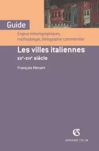 Les villes italiennes - XIIe-XIVe siècle - François Menant - ARMAND COLIN