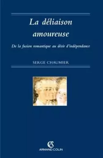 La déliaison amoureuse - Serge Chaumier - ARMAND COLIN