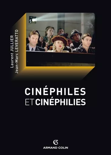 Cinéphiles et cinéphilies - Une histoire de la qualité cinématographique - Laurent Jullier, Jean-Marc Leveratto - ARMAND COLIN