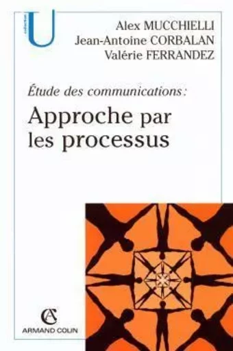 Étude des communications : approche par les processus - Alex Mucchielli - ARMAND COLIN