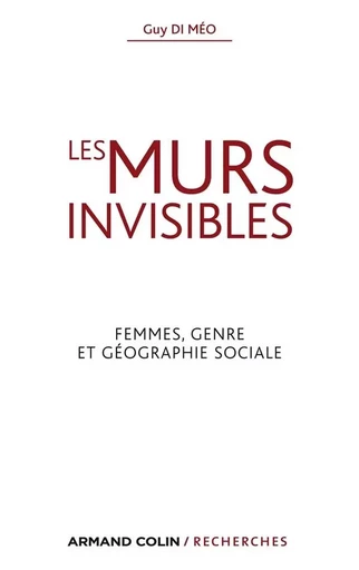 Les murs invisibles - Femmes, genre et géographie sociale - Guy Di Méo - ARMAND COLIN