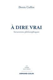 À dire vrai - Incursions philosophiques