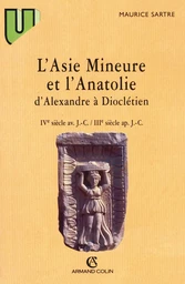 L'Asie Mineure et l'Anatolie d'Alexandre à Dioclétien