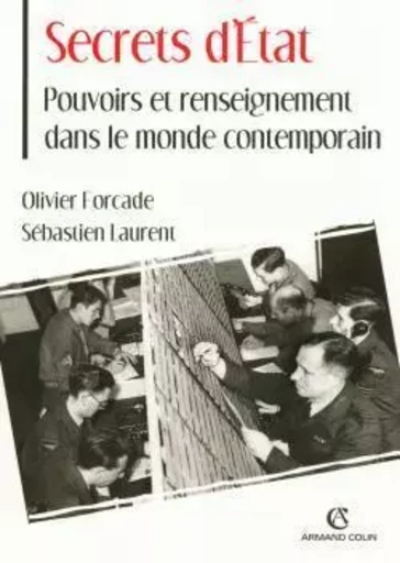 Secrets d'État - Pouvoirs et renseignement dans le monde contemporain - Sébastien-Yves Laurent, Olivier Forcade - ARMAND COLIN