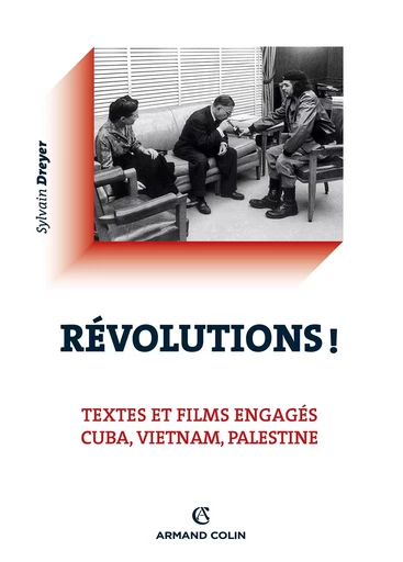 Révolutions ! Textes et films engagés - Cuba, Vietnam, Palestine - Sylvain Dreyer - ARMAND COLIN