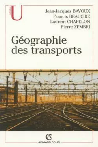 Géographie des transports - Jean-Jacques Bavoux, Francis Beaucire, Laurent Chapelon, Pierre Zembri - ARMAND COLIN