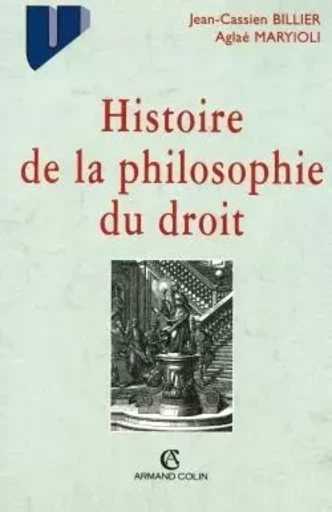 Histoire de la philosophie du droit - Jean-Cassien Billier, Aglaé Maryioli - ARMAND COLIN