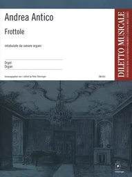 ANDREA ANTICO : FROTTOLE INTABULATE DA SONARE ORGANI FUR EIN TASTENINSTRUMENT - ORGUE (SANS PEDALES)