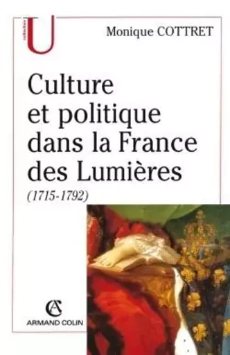 Culture et politique dans la France des Lumières - Monique Cottret - ARMAND COLIN