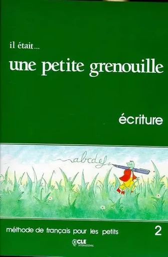 Il etait...UNE Petite grenouille 2livret d'ecriture - Jacky Girardet, Joelle Schelle-Mervelay, Sylvie Toux - Nathan