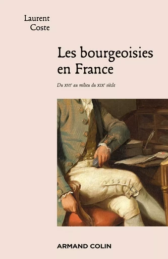 Les bourgeoisies en France - Laurent Coste - ARMAND COLIN