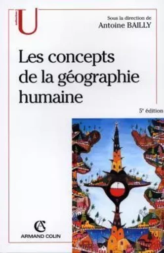 Les concepts de la géographie humaine - 5e éd. - Antoine Bailly - ARMAND COLIN