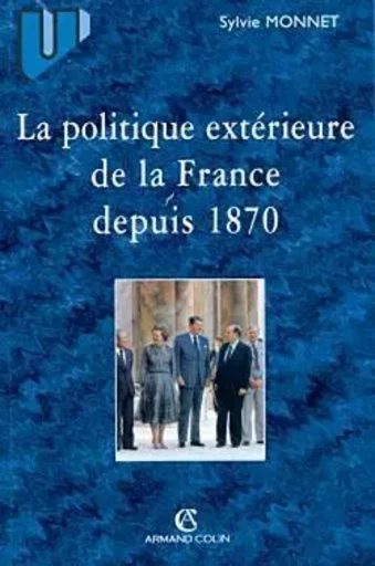 La politique extérieure de la France depuis 1870 - Sylvie Monnet - ARMAND COLIN