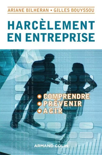 Harcèlement en entreprise - Comprendre, prévenir, agir - Ariane Bilheran, Gilles Bouyssou - ARMAND COLIN