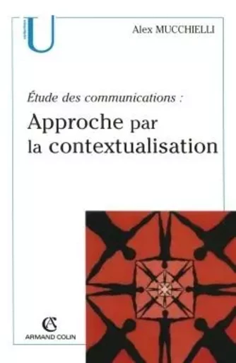 Étude des communications : approche par la contextualisation - Alex Mucchielli - ARMAND COLIN