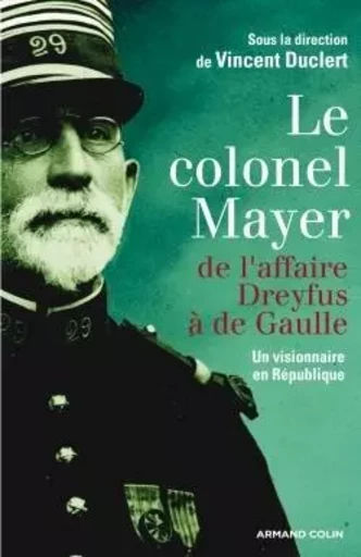 Le colonel Mayer - De l'affaire Dreyfus à de Gaulle -  - ARMAND COLIN