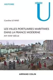 Les villes portuaires maritimes dans la France moderne - XVIe-XVIIIe siècle