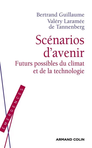 Scénarios d'avenir - Futurs possibles du climat et de la technologie - Bertrand Guillaume, Valéry Laramée de Tannenberg - ARMAND COLIN