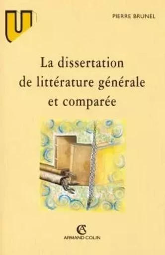 La dissertation de littérature générale et comparée - Pierre Brunel - ARMAND COLIN