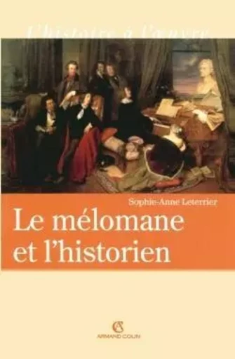 Le mélomane et l'historien - Sophie-Anne Leterrier - ARMAND COLIN