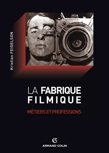 La fabrique filmique - Kristian Feigelson - ARMAND COLIN