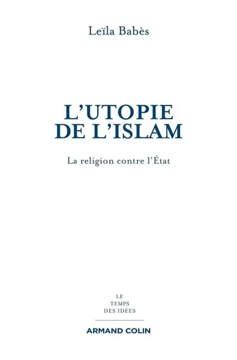 L'utopie de l'islam - Leïla Babès - ARMAND COLIN