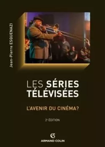 Les séries télévisées - L'avenir du cinéma ? - Jean-Pierre Esquenazi - ARMAND COLIN