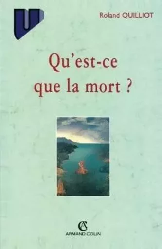 Qu'est-ce que la mort ? - Roland Quilliot - ARMAND COLIN