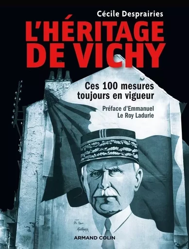 L'héritage de Vichy - Ces 100 mesures toujours en vigueur - Cécile Desprairies - ARMAND COLIN