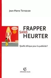 Frapper sans heurter - Quelle éthique pour la publicité ?