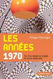 Les années 1970 - Fin d'un monde et origine de notre modernité