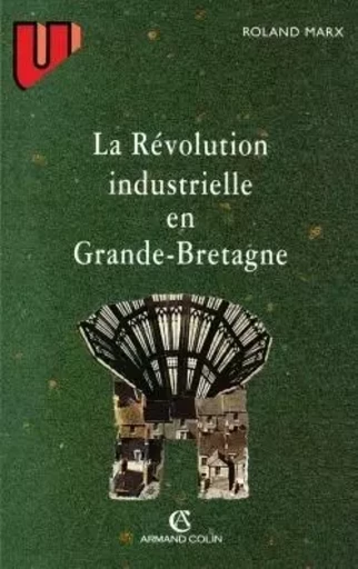 La révolution industrielle en Grande-Bretagne - Roland Marx - ARMAND COLIN