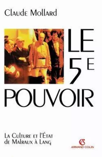 Le 5e pouvoir - La Culture et l'État de Malraux à Lang - Claude Mollard - ARMAND COLIN