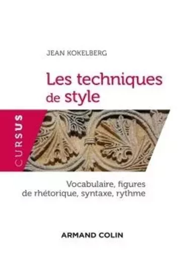 Les techniques de style - Vocabulaire, figures de rhétorique, syntaxe, rythme - Jean Kokelberg - ARMAND COLIN