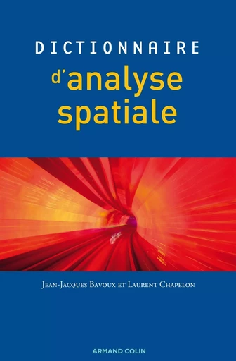 Dictionnaire d'analyse spatiale - Jean-Jacques Bavoux, Laurent Chapelon - ARMAND COLIN