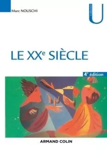 Le XXe siècle - Tournants, temps, tendances - 4ed - NP - Marc Nouschi - ARMAND COLIN