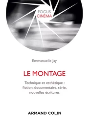 Le montage - Technique et esthétique : fiction, documentaire, série, nouvelles écritures