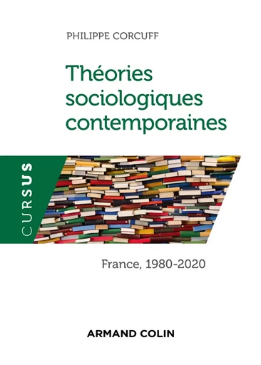 Théories sociologiques contemporaines - France , 1980-2020 - Philippe Corcuff - ARMAND COLIN