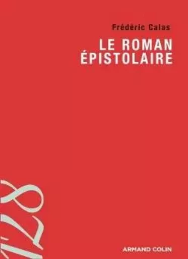 Le roman épistolaire - Frédéric Calas - ARMAND COLIN