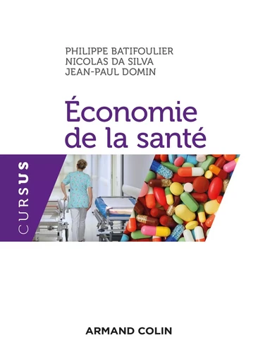 Economie de la santé - Philippe Batifoulier, Nicolas Da Silva, Jean-Paul Domin - ARMAND COLIN