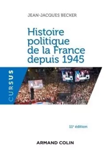 Histoire politique de la France depuis 1945 - 11e éd. - Jean-Jacques Becker - ARMAND COLIN