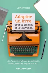 Adapter un livre pour le cinéma et la télévision - De l'oeuvre originale au scénario