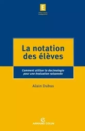 La notation des élèves - Comment utiliser la docimologie pour une évaluation raisonnée