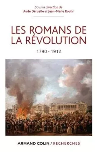 Les Romans de la Révolution. 1790-1912 - Aude Déruelle, Jean-Marie Roulin - ARMAND COLIN