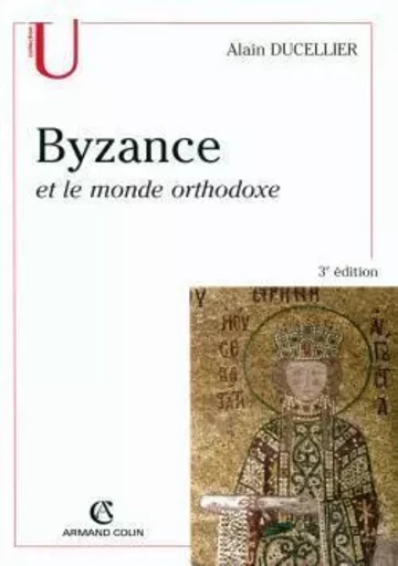 Byzance et le monde orthodoxe - Alain Ducellier - ARMAND COLIN