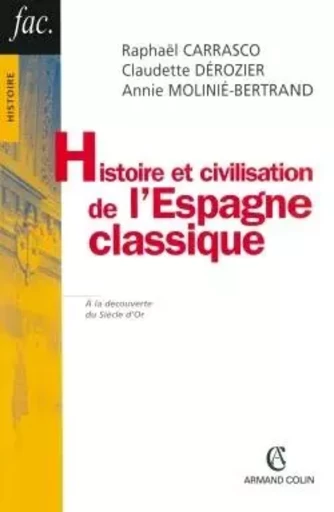 Histoire et civilisation de l'Espagne classique - Raphaël Carrasco, Claudette Dérozier, Annie Molinié-Bertrand - ARMAND COLIN