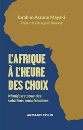 L'Afrique à l'heure des choix - Manifeste pour des solutions panafricaines