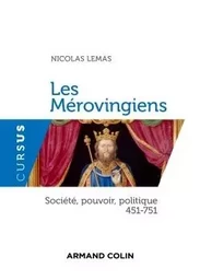 Les Mérovingiens - Société, pouvoir, politique 451-751