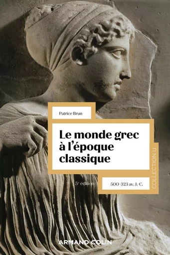 Le monde grec à l'époque classique - 5e éd. - Patrice Brun - ARMAND COLIN